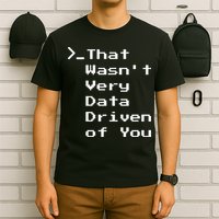 That WasnT Very Data Driven Funny Data Analyst Humor T-Shirt