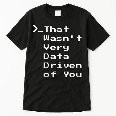 That WasnT Very Data Driven Funny Data Analyst Humor Tall T-Shirt
