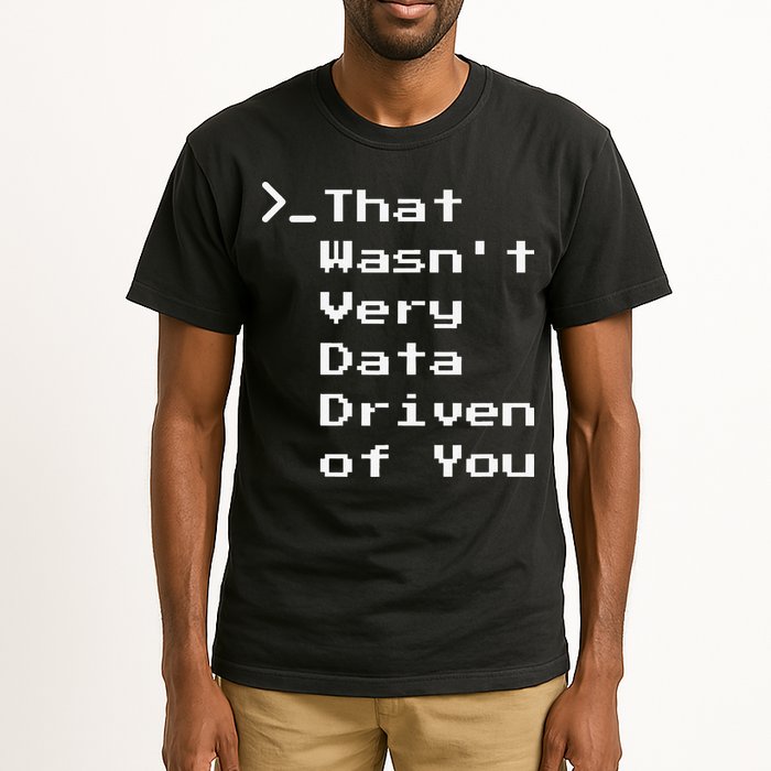 That WasnT Very Data Driven Funny Data Analyst Humor Tall T-Shirt