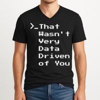 That WasnT Very Data Driven Funny Data Analyst Humor V-Neck T-Shirt