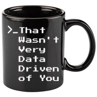 That WasnT Very Data Driven Funny Data Analyst Humor 11oz C Handle Ceramic Mug