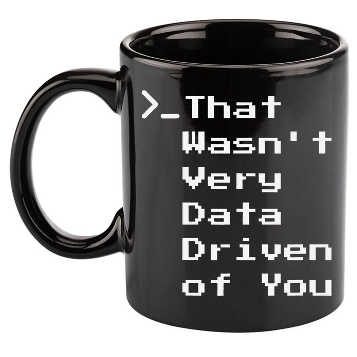 That WasnT Very Data Driven Funny Data Analyst Humor 11oz C Handle Ceramic Mug