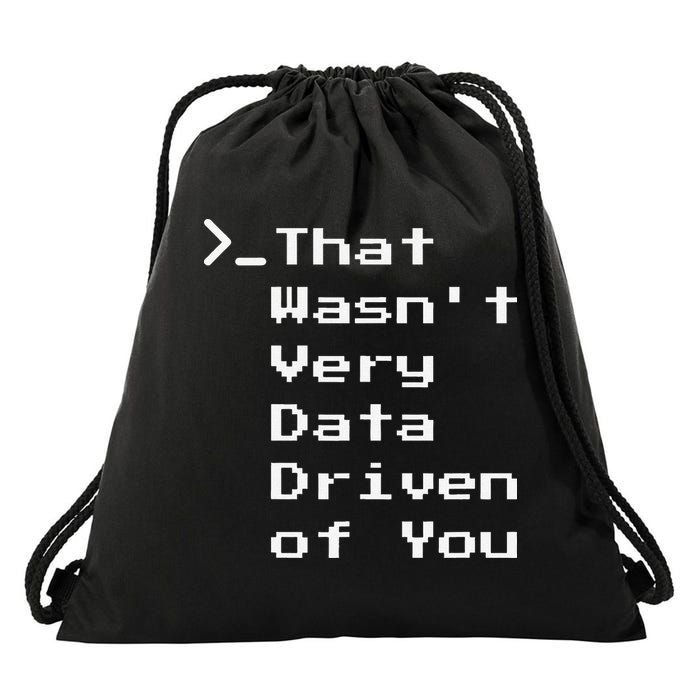 That WasnT Very Data Driven Funny Data Analyst Humor Drawstring Bag