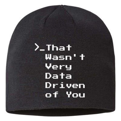 That WasnT Very Data Driven Funny Data Analyst Humor Sustainable Beanie