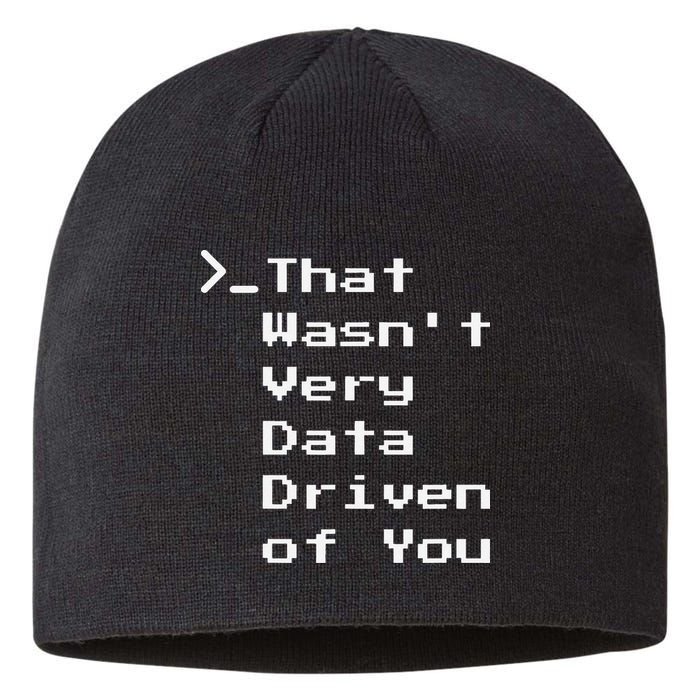 That WasnT Very Data Driven Funny Data Analyst Humor Sustainable Beanie