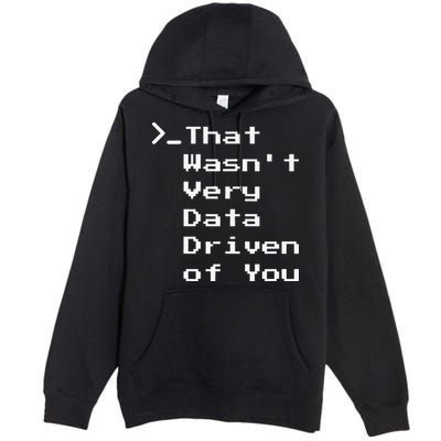 That WasnT Very Data Driven Funny Data Analyst Humor Premium Pullover Hoodie