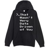 That WasnT Very Data Driven Funny Data Analyst Humor Premium Pullover Hoodie
