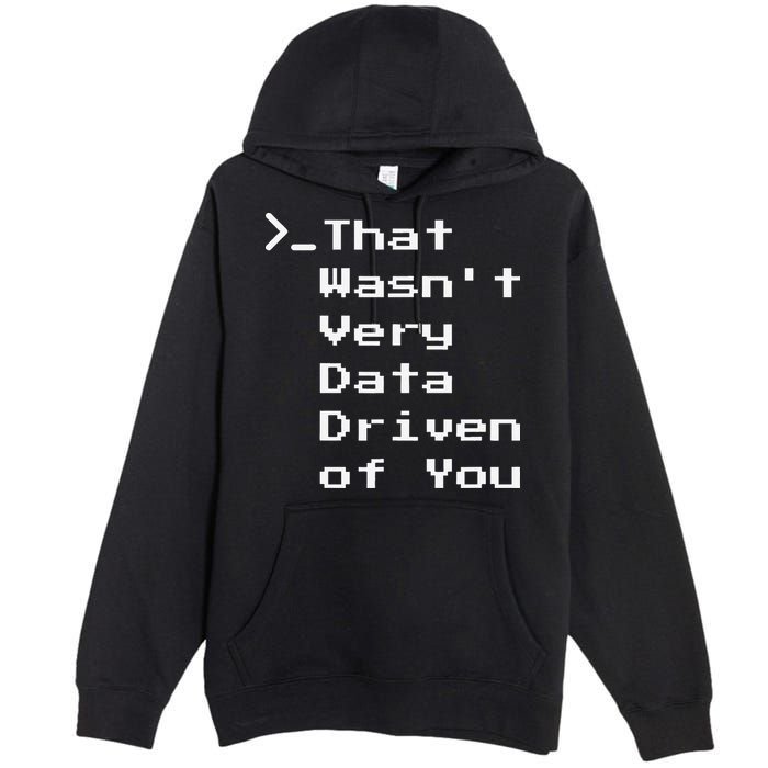 That WasnT Very Data Driven Funny Data Analyst Humor Premium Pullover Hoodie