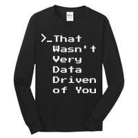 That WasnT Very Data Driven Funny Data Analyst Humor Tall Long Sleeve T-Shirt
