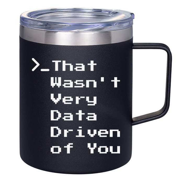 That WasnT Very Data Driven Funny Data Analyst Humor 12oz Stainless Steel Coffee Mug
