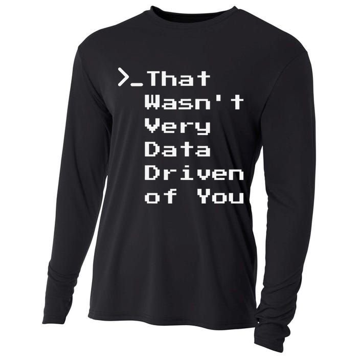 That WasnT Very Data Driven Funny Data Analyst Humor Cooling Performance Long Sleeve Crew