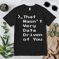 That WasnT Very Data Driven Funny Data Analyst Humor Premium T-Shirt