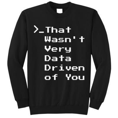 That WasnT Very Data Driven Funny Data Analyst Humor Tall Sweatshirt