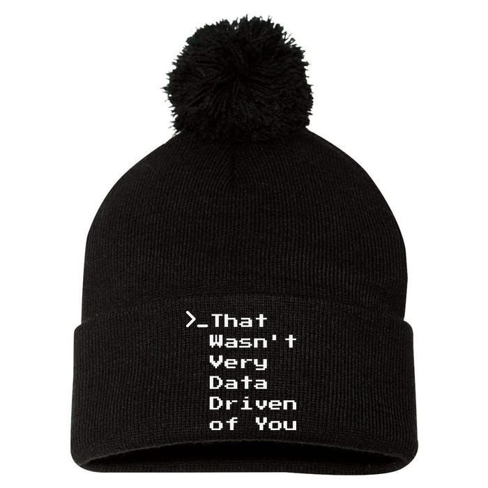 That WasnT Very Data Driven Funny Data Analyst Humor Pom Pom 12in Knit Beanie