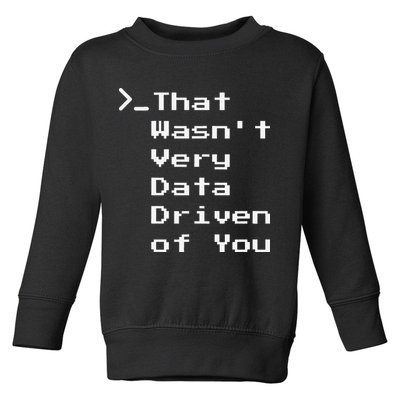That WasnT Very Data Driven Funny Data Analyst Humor Toddler Sweatshirt