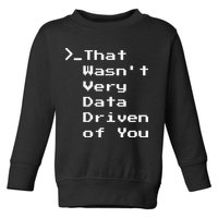 That WasnT Very Data Driven Funny Data Analyst Humor Toddler Sweatshirt