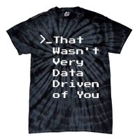 That WasnT Very Data Driven Funny Data Analyst Humor Tie-Dye T-Shirt