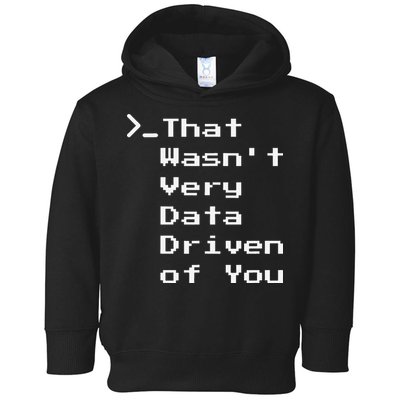 That WasnT Very Data Driven Funny Data Analyst Humor Toddler Hoodie