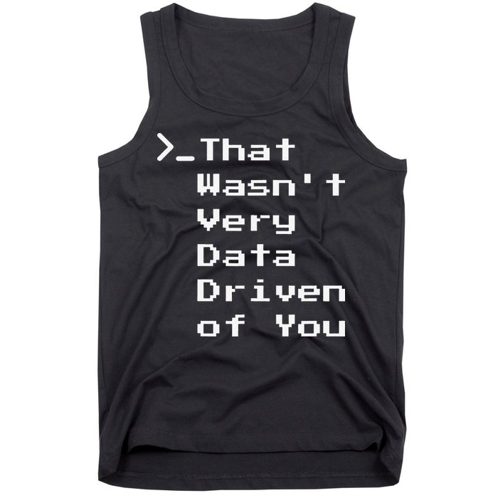 That WasnT Very Data Driven Funny Data Analyst Humor Tank Top
