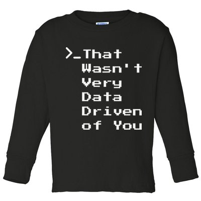 That WasnT Very Data Driven Funny Data Analyst Humor Toddler Long Sleeve Shirt