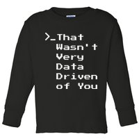 That WasnT Very Data Driven Funny Data Analyst Humor Toddler Long Sleeve Shirt