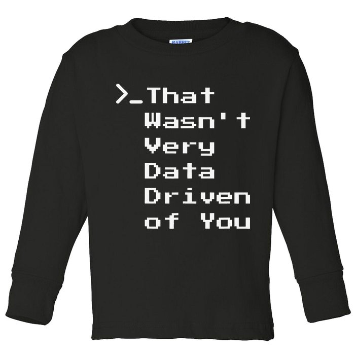 That WasnT Very Data Driven Funny Data Analyst Humor Toddler Long Sleeve Shirt