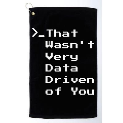 That WasnT Very Data Driven Funny Data Analyst Humor Golf Towel