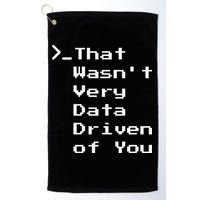 That WasnT Very Data Driven Funny Data Analyst Humor Golf Towel
