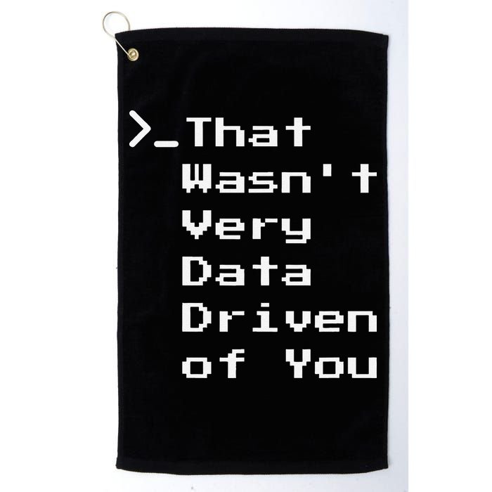 That WasnT Very Data Driven Funny Data Analyst Humor Golf Towel