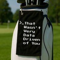 That WasnT Very Data Driven Funny Data Analyst Humor Golf Towel