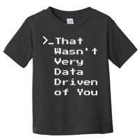 That WasnT Very Data Driven Funny Data Analyst Humor Toddler T-Shirt