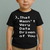 That WasnT Very Data Driven Funny Data Analyst Humor Toddler T-Shirt