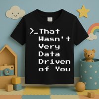 That WasnT Very Data Driven Funny Data Analyst Humor Toddler T-Shirt