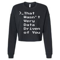 That WasnT Very Data Driven Funny Data Analyst Humor Cropped Pullover Crew