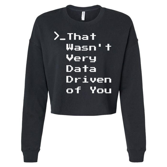 That WasnT Very Data Driven Funny Data Analyst Humor Cropped Pullover Crew
