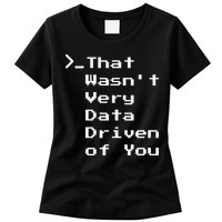 That WasnT Very Data Driven Funny Data Analyst Humor Womens T-Shirt