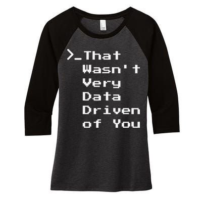 That WasnT Very Data Driven Funny Data Analyst Humor Women's Tri-Blend 3/4-Sleeve Raglan Shirt