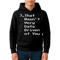 That WasnT Very Data Driven Funny Data Analyst Humor Kids Hoodie