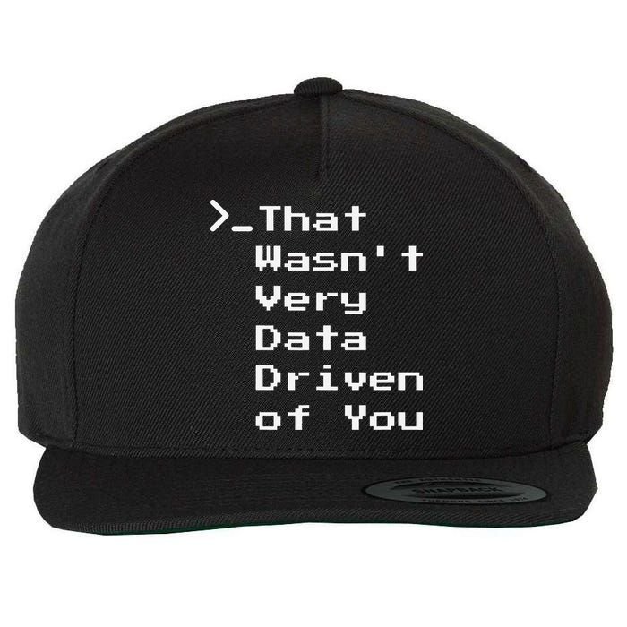 That WasnT Very Data Driven Funny Data Analyst Humor Wool Snapback Cap