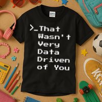 That WasnT Very Data Driven Funny Data Analyst Humor Kids T-Shirt