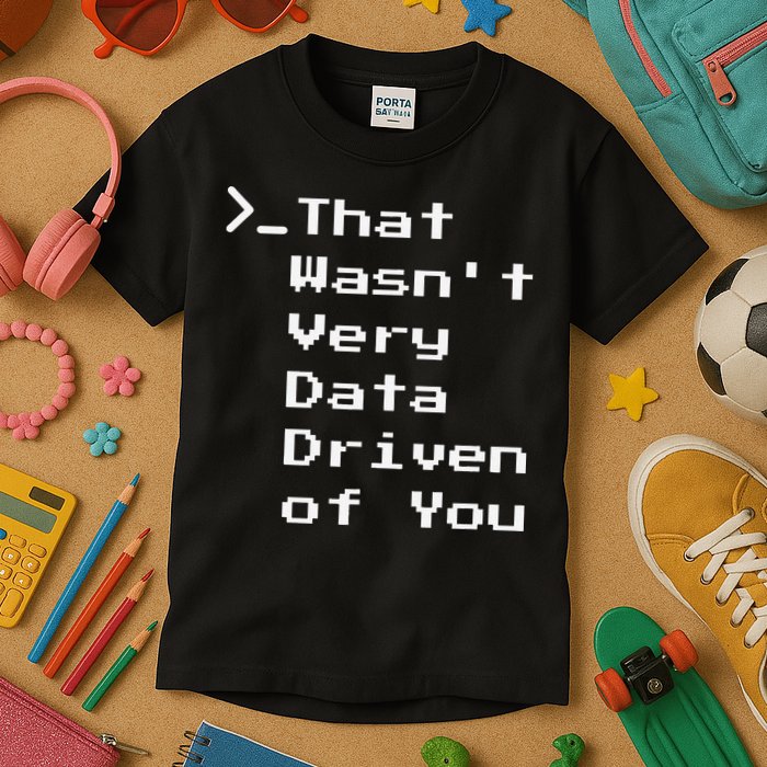 That WasnT Very Data Driven Funny Data Analyst Humor Kids T-Shirt