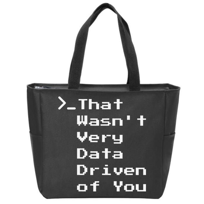 That WasnT Very Data Driven Funny Data Analyst Humor Zip Tote Bag
