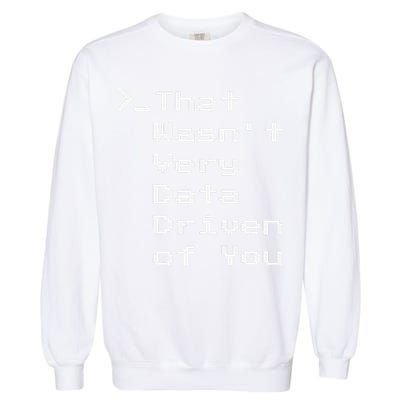 That WasnT Very Data Driven Funny Data Analyst Humor Garment-Dyed Sweatshirt