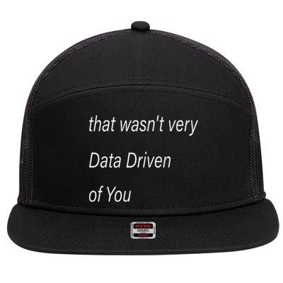 That WasnT Very Data Driven Of You S 7 Panel Mesh Trucker Snapback Hat