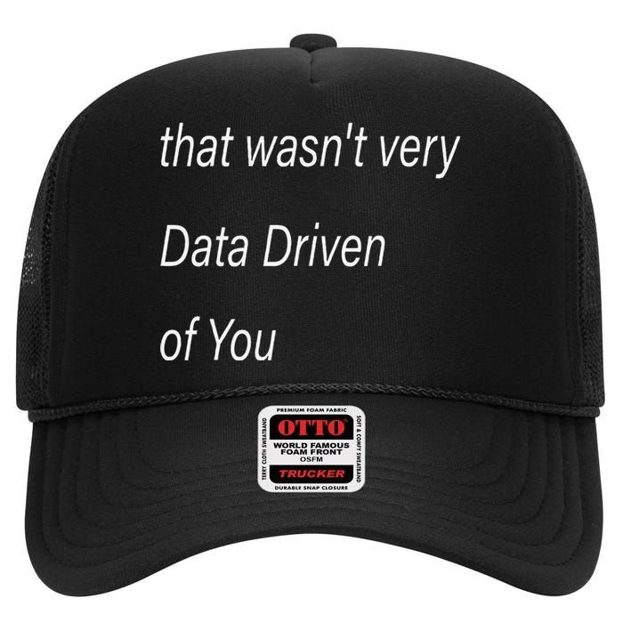 That WasnT Very Data Driven Of You S High Crown Mesh Back Trucker Hat