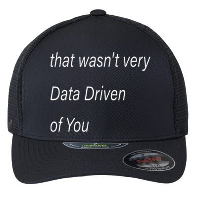 That WasnT Very Data Driven Of You S Flexfit Unipanel Trucker Cap