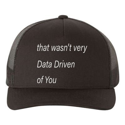 That WasnT Very Data Driven Of You S Yupoong Adult 5-Panel Trucker Hat