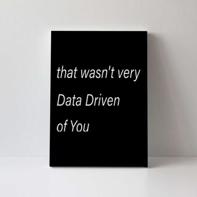 That WasnT Very Data Driven Of You S Canvas