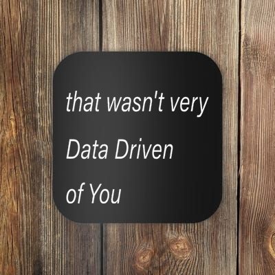 That WasnT Very Data Driven Of You S Coaster