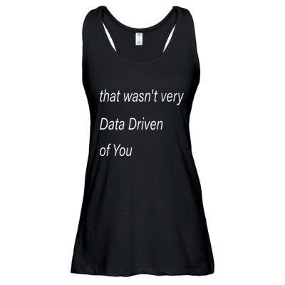 That WasnT Very Data Driven Of You S Ladies Essential Flowy Tank